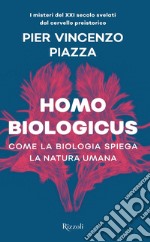 Homo biologicus. Come la biologia spiega la natura umana libro