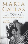 Io, Maria. Lettere e memorie inedite libro di Callas Maria Volf T. (cur.)