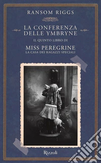 La conferenza delle Ymbryne. Il quinto libro di Miss Peregrine. La casa dei ragazzi speciali libro