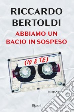 Abbiamo un bacio in sospeso (io e te) libro