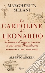 Le cartoline di Leonardo. Il racconto di viaggi e incontri di una mente straordinaria attraverso i suoi manoscritti libro