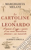 Le cartoline di Leonardo. Il racconto di viaggi e incontri di una mente straordinaria attraverso i suoi manoscritti libro