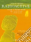 Radioactive. Marie e Pierre Curie. Una storia d'amore e contaminazione libro