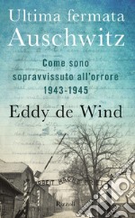 Ultima fermata Auschwitz. Come sono sopravvissuto all'orrore 1943-1945 libro