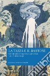 La tazza e il bastone. Storie zen narrate dal maestro Taisen Deshimaru libro di Deshimaru Taïsen