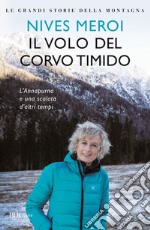 Il volo del corvo timido. L'Annapurna e una scalata d'altri tempi libro