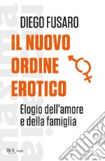 Il nuovo ordine erotico. Elogio dell'amore e della famiglia libro