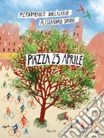 Piazza 25 aprile. Ediz. a colori libro