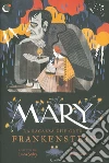 Mary. La ragazza che creò Frankenstein. Ediz. a colori libro di Bailey Linda