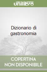 Dizionario di gastronomia libro