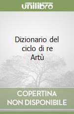 Dizionario del ciclo di re Artù