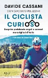 Il ciclista curioso. Scoprire pedalando angoli e scenari meravigliosi d'Italia libro