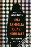 Una famiglia quasi normale libro di Edvardsson Mattias