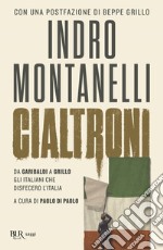 Cialtroni. Da Garibaldi a Grillo gli italiani che disfecero l'Italia libro