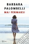 Mai fermarsi libro di Palombelli Barbara