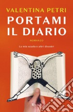 Portami il diario. La mia scuola e altri disastri