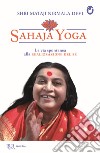 Sahaja Yoga. La via spontanea alla realizzazione del sé libro di Shri Mataji Nirmala Devi