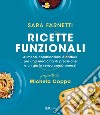 Ricette funzionali. Alimenti, combinazioni e cotture per una medicina di precisione e un gusto senza compromessi libro