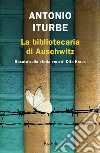 La bibliotecaria di Auschwitz libro di Iturbe Antonio G.