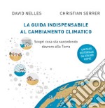 La guida indispensabile al cambiamento climatico. Scopri cosa sta succedendo davvero alla Terra libro