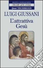 L'attrattiva Gesù. Quasi Tischreden libro