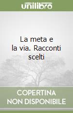 La meta e la via. Racconti scelti libro