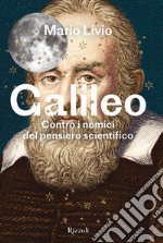 Galileo. Contro i nemici del pensiero scientifico libro