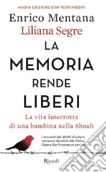 La memoria rende liberi. La vita interrotta di una bambina nella Shoah. Nuova ediz. libro