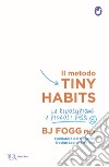 Il metodo Tiny Habits. La rivoluzione a piccoli passi libro