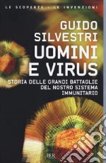 Uomini e virus. Storia delle grandi battaglie del nostro sistema immunitario