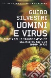 Uomini e virus. Storia delle grandi battaglie del nostro sistema immunitario libro