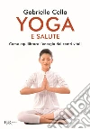 Yoga e salute. Come equilibrare l'energia dei centri vitali libro