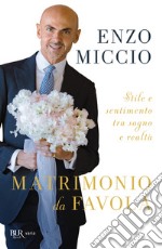 Matrimonio da favola. Stile e sentimento tra sogno e realtà libro