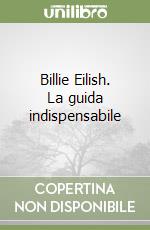 Billie Eilish. La guida indispensabile