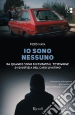 Io sono nessuno. Da quando sono diventato il testimone di giustizia del caso Livatino