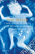 I miei ultimi 10 minuti e 38 secondi in questo strano mondo libro