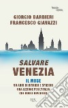 Salvare Venezia. Il MOSE. 50 anni di ritardi e sprechi. Una lezione per l'Italia che vuole ripartire libro