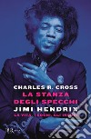 La stanza degli specchi. Jimi Hendrix: la vita, i sogni, gli incubi libro