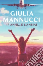 17 anni... e l'ansia! libro