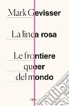 La linea rosa. Le frontiere queer del mondo libro