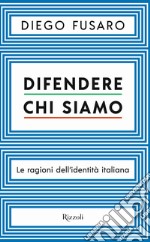 Difendere chi siamo. Le ragioni dell'identità italiana libro