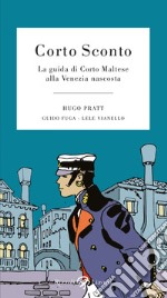 Corto Sconto. La guida di Corto Maltese alla Venezia nascosta libro