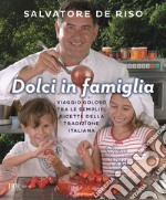 Dolci in famiglia. Viaggio goloso tra le semplici ricette della tradizione italiana