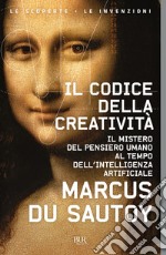 Il codice della creatività. Il mistero del pensiero umano al tempo dell'intelligenza artificiale libro