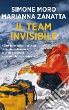 Il team invisibile. Come diventare una squadra vincente e affrontare le sfide del lavoro e del mondo che cambiano libro