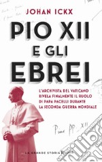 Pio XII e gli ebrei. L'archivista del Vaticano rivela finalmente il ruolo di papa Pacelli durante la Seconda guerra mondiale libro