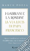 I gabbiani e la rondine. La Via Lucis di papa Francesco libro