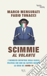 Scimmie al volante. L'inchiesta definitiva sulla classe politica che non ha saputo gestire la crisi del Covid-19