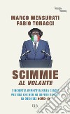 Scimmie al volante. L'inchiesta definitiva sulla classe politica che non ha saputo gestire la crisi del Covid-19 libro