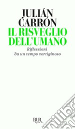 Il risveglio dell'umano. Riflessioni da un tempo vertiginoso libro